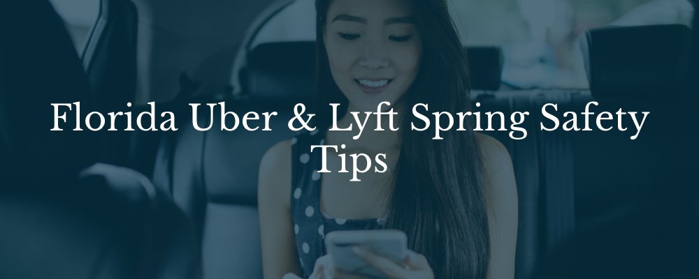 Florida Uber & Lyft Spring Safety Tips